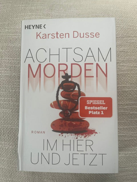 Achtsam morden - im Hier und Jetzt von Karsten Dusse