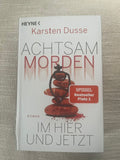 Achtsam morden - im Hier und Jetzt von Karsten Dusse